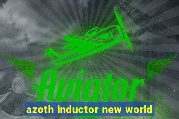 azoth inductor new world